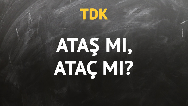 TDK'ya göre ataş kelimesi nasıl yazılır?