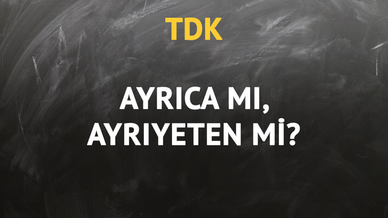 TDK'ya göre ayrıca kelimesi nasıl yazılır?