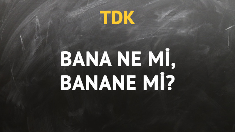 TDK'ya göre bana ne kelimesi nasıl yazılır?