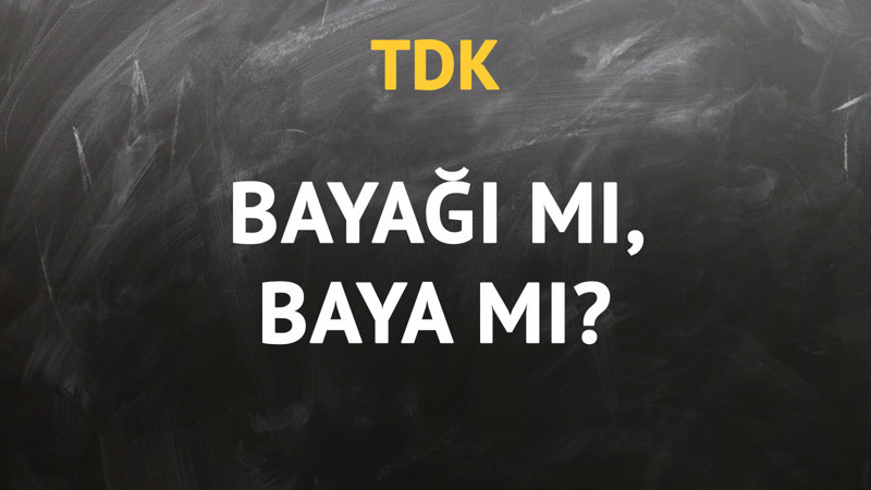 TDK'ya göre bayağı kelimesi nasıl yazılır?