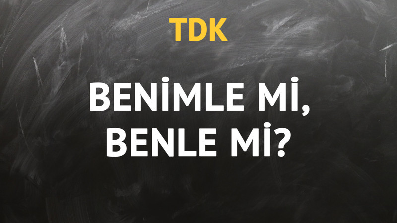 TDK'ya göre benimle kelimesi nasıl yazılır?