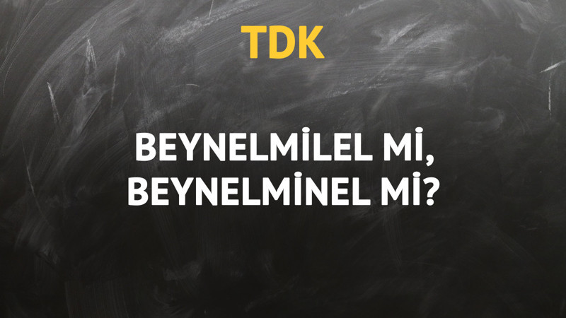 TDK'ya göre beynelmilel kelimesi nasıl yazılır?