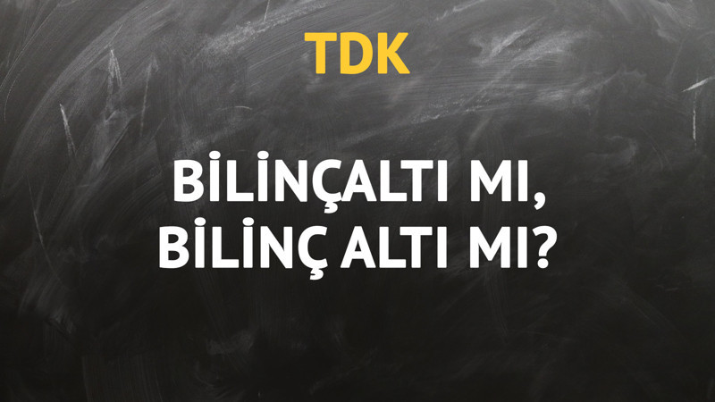 TDK'ya göre bilinçaltı kelimesi nasıl yazılır?