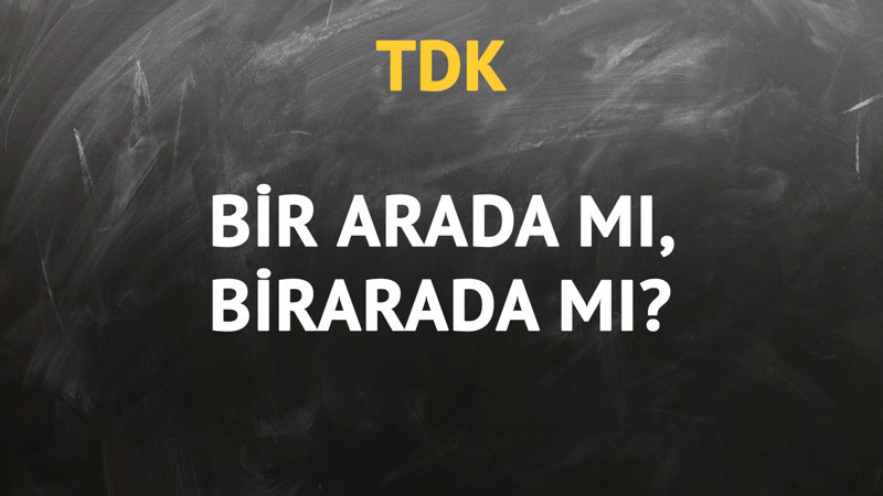TDK'ya göre bir arada kelimesi nasıl yazılır?