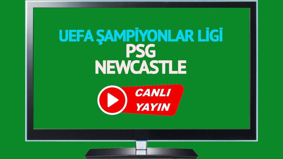 CANLI MAÇ İZLE! PSG Newcastle UEFA Şampiyonlar Ligi maçı canlı izle
