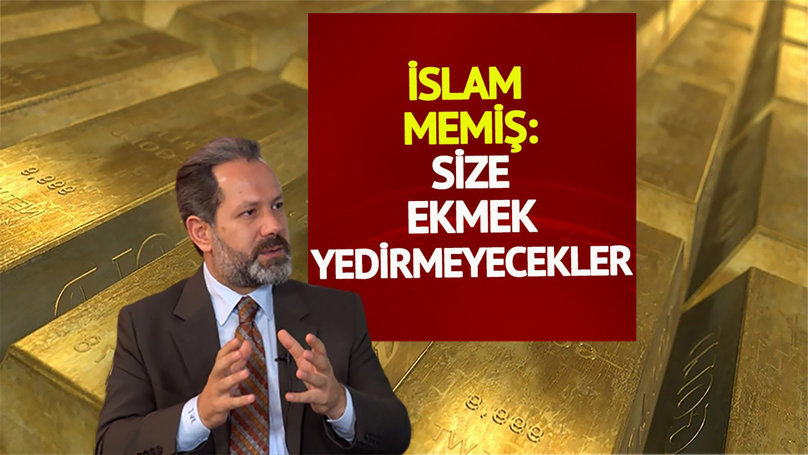İslam Memiş'ten gram altın sözleri: Size ekmek yedirmeyecekler - Resim: 1