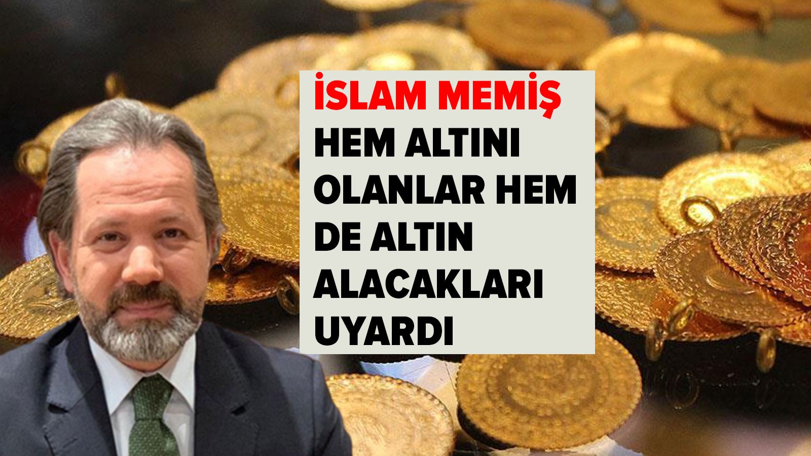 Elinde gram altın olanlar dikkat! İslam Memiş uyardı