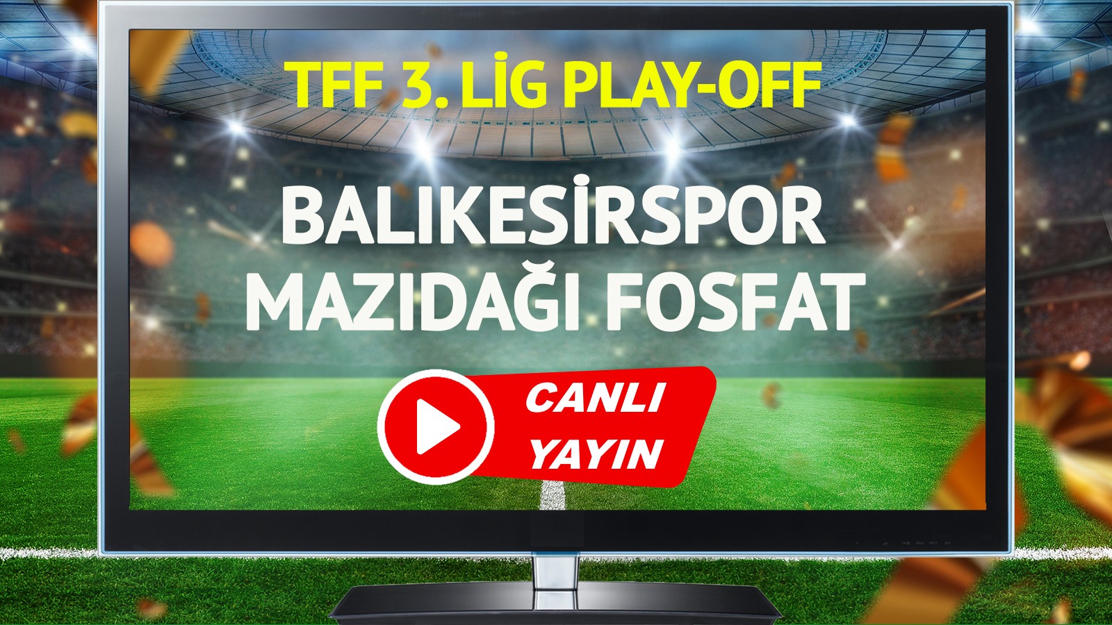 CANLI YAYIN | Balıkesirspor Mazıdağı Fosfat SK Maçı thumbnail