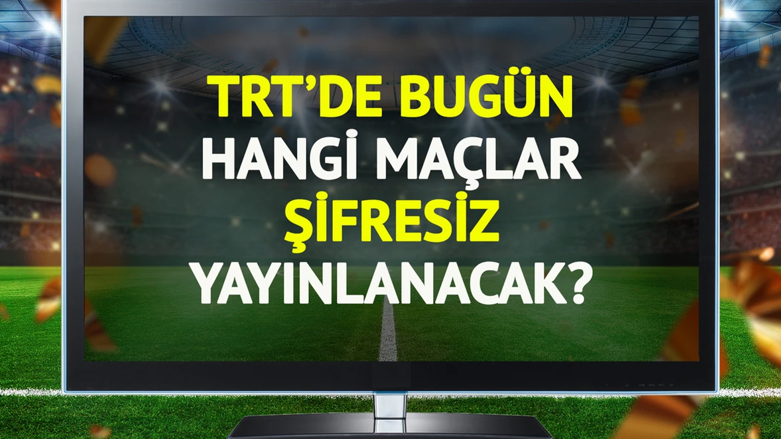 TRT’de bugün (11 Temmuz Cuma) hangi maçlar şifresiz yayınlanacak? TRT’de bugün (11 Temmuz Cuma) hangi maçlar şifresiz yayınlanacak?