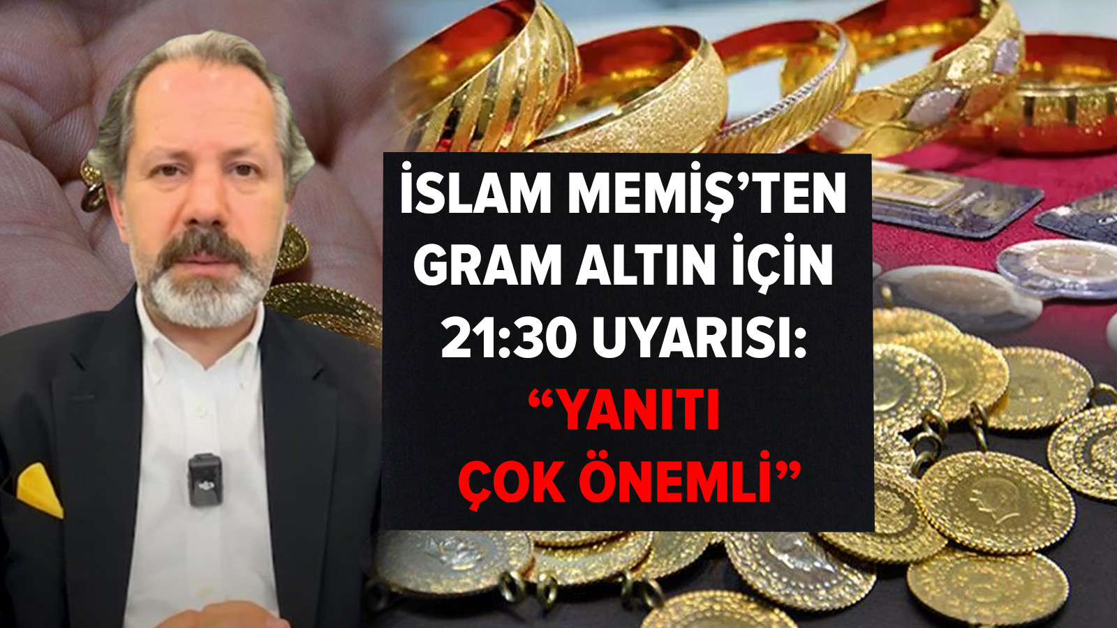 İslam Memiş'ten gram altın için 21:30 uyarısı: "Yanıtı çok önemli"