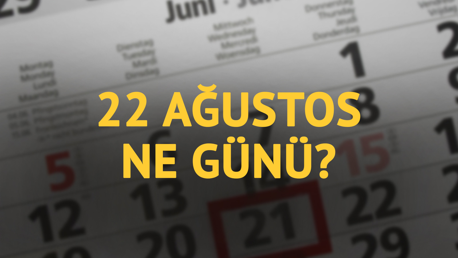 22 Ağustos ne günü? 22 Ağustos’un anlam ve önemi ne?