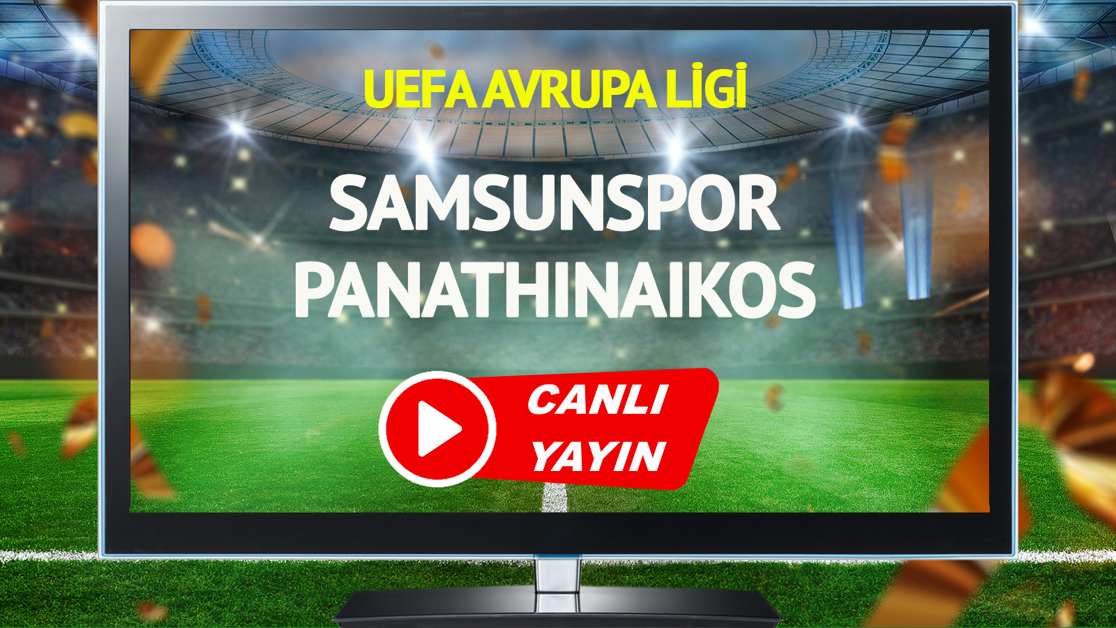 CANLI YAYIN | Samsunspor Panathinaikos Maçı